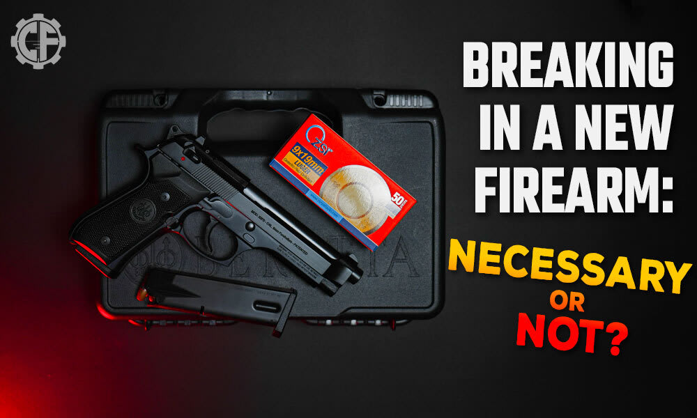 Do You Need To Break In A New Firearm? Gun News Firearms Updates