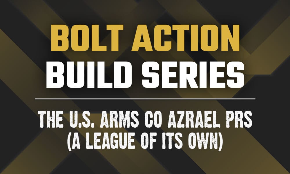 Bolt Action Builds - The U.S. Arms Co. Azrael PRS Rifle (A League Of Its Own)