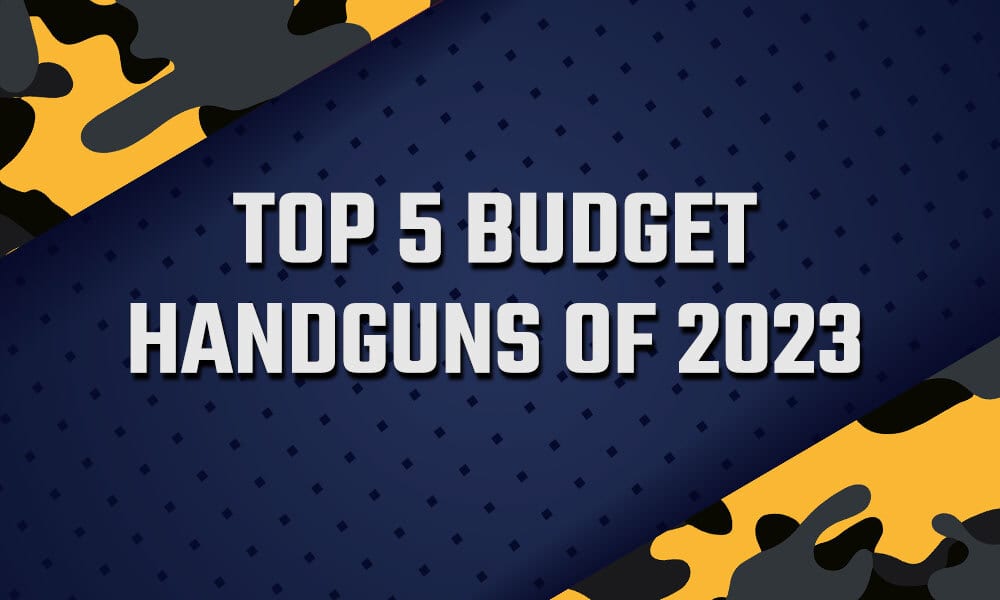 Top 5 Budget Guns 2023